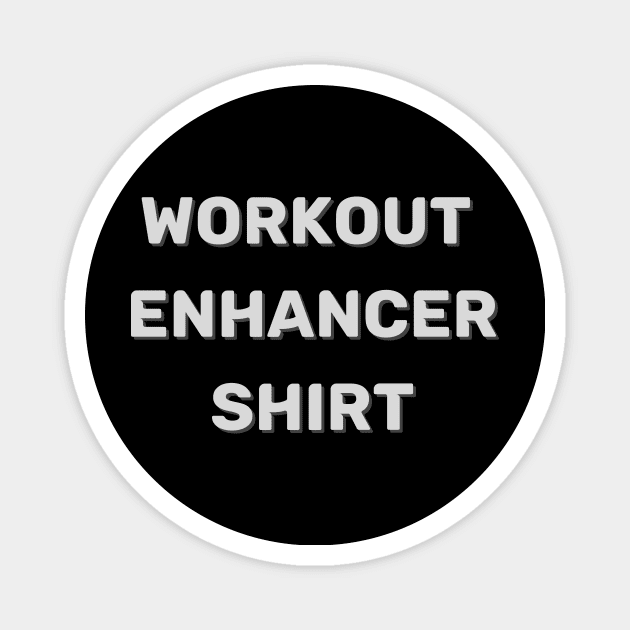 Workout Enhancer Shirt (funny claim) Magnet by PersianFMts